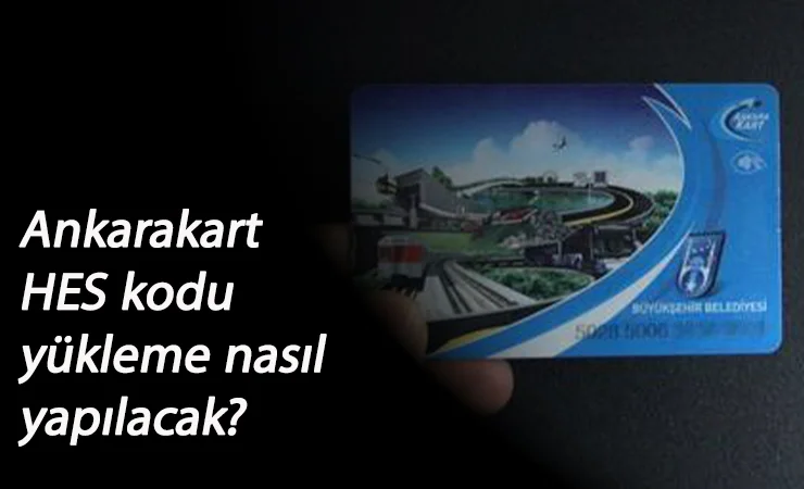 Ankarakart HES Kodu nasıl yüklenir? Ankara'da ulaşımda HES Kodu zorunluluğu