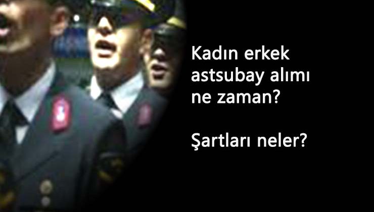 2020 kadın-erkek astsubay alımı ne zaman olacak? Şartları ne olacak?