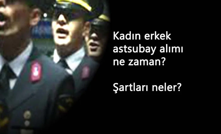 2020 kadın-erkek astsubay alımı ne zaman olacak? Şartları ne olacak?