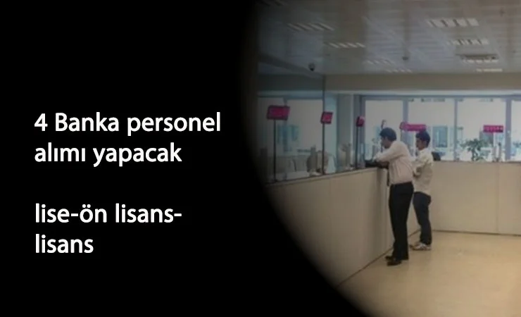 Güncel banka personel alımları: 4 banka lise-ön lisans-lisans mezunu arıyor