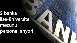 5 banka lise-Üniversite mezunu personel alımı yapıyor