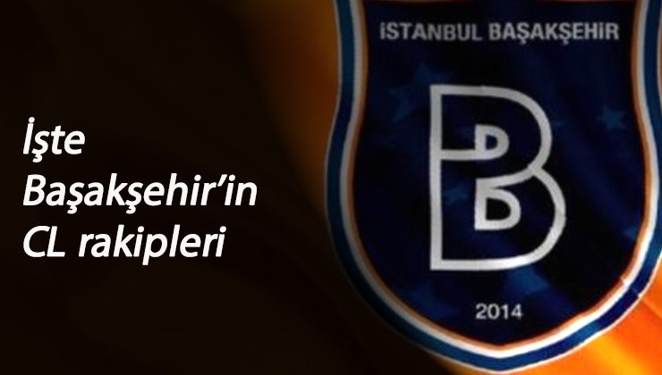 Şampiyonlar Ligi kurası çekildi: Başakşehir'in grubu ve rakipleri belli oldu