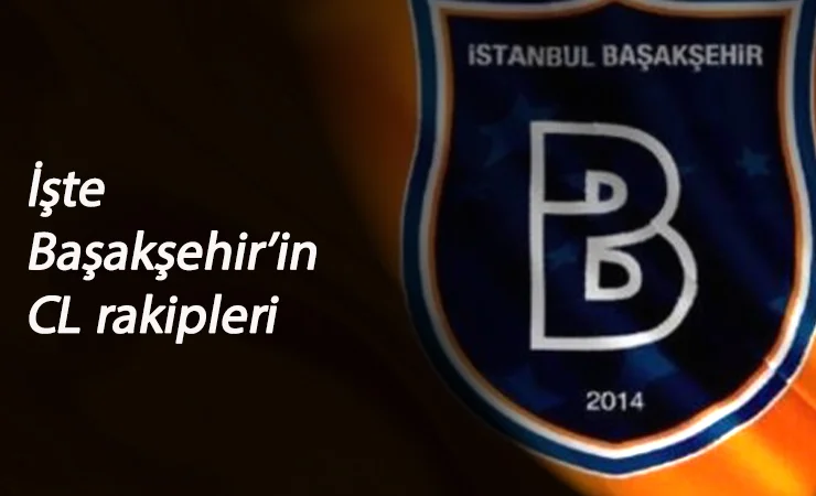 Şampiyonlar Ligi kurası çekildi: Başakşehir'in grubu ve rakipleri belli oldu