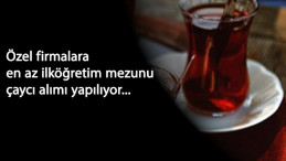 Özel firmalara çaycı aranıyor: En az ilköğretim mezunu iş ilanları