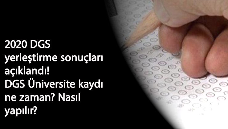 2020 DGS yerleştirme sonuçları belli oldu! DGS yerleştirme sonucu nasıl öğrenilir? DGS üniversite kayıtları ne zaman?