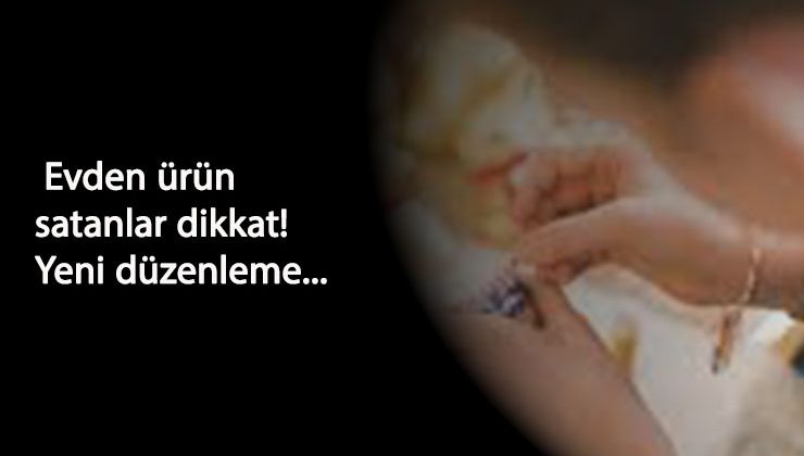 Evden ürün yapıp satanlara kötü haber: Vergi geliyor