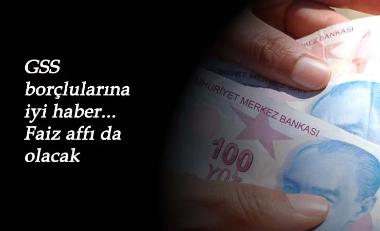 GSS borçlarına faiz affı geliyor: Bir şartı var!