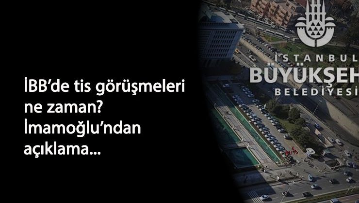 İBB'de TİS görüşmeleri ne zaman? Ekrem İmamoğlu'ndan açıklama