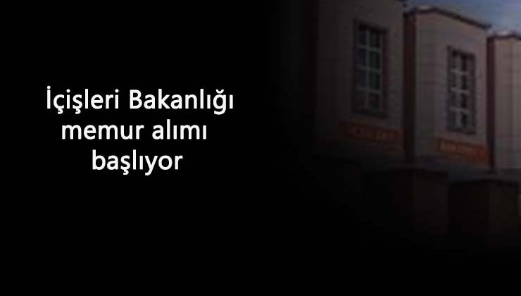 İçişleri Bakanlığı personel alımı başlıyor: KPSS puanı ile alım olacak