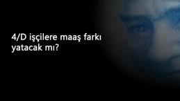 1 Kasım'da iş kolu değişecek 4/D işçiler maaş farkı alacak mı?