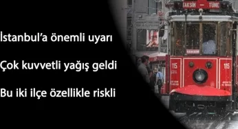 İstanbul'a yoğun yağış ve dolu geliyor: Bu ilçeler özellikle riskli
