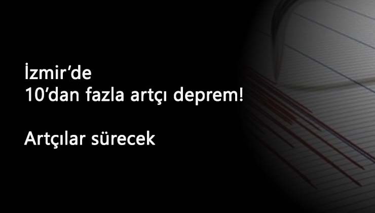 İzmir'de deprem sonrası 10'dan fazla artçı: Artçılar devam ediyor