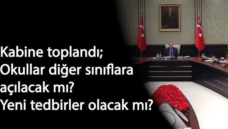 Yeni Corona tedbirleri gelecek mi? Okullar diğer sınıflara açılacak mı? Cevabı bugün geliyor