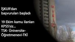 19 Ekim Kamu İlanları: TSK-Üniversiteler-Sağlık Uygulamaları- Öğretmenevi- TKİ personel alımı