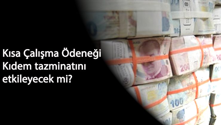 Kısa Çalışma Ödeneği alanlar endişeli: Kıdem tazminatı belirsizliği var