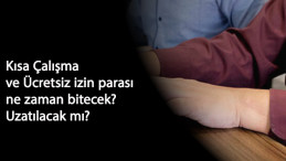 Kısa Çalışma Ödeneği ve ücretsiz izin parası yeniden uzayacak mı? Son tarih ne zaman?