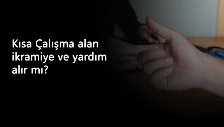 Kısa Çalışma Ödeneği alana ikramiye ve yardım verilir mi?
