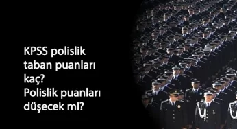 2020 KPSS Polislik taban puanı düşecek mi? KPSS polislik taban puan kaç?