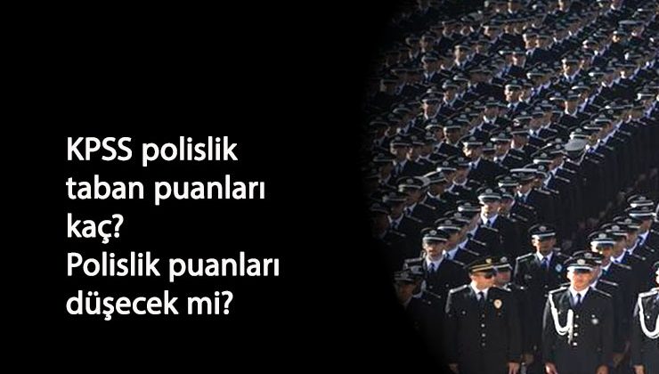 2020 KPSS Polislik taban puanı düşecek mi? KPSS polislik taban puan kaç?