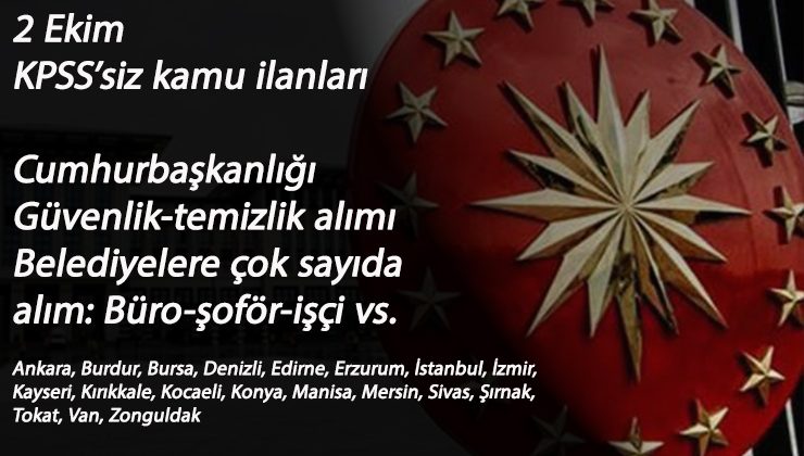 2 Ekim Kamu İlanları: Cumhurbaşkanlığı ve belediyelere KPSS'siz