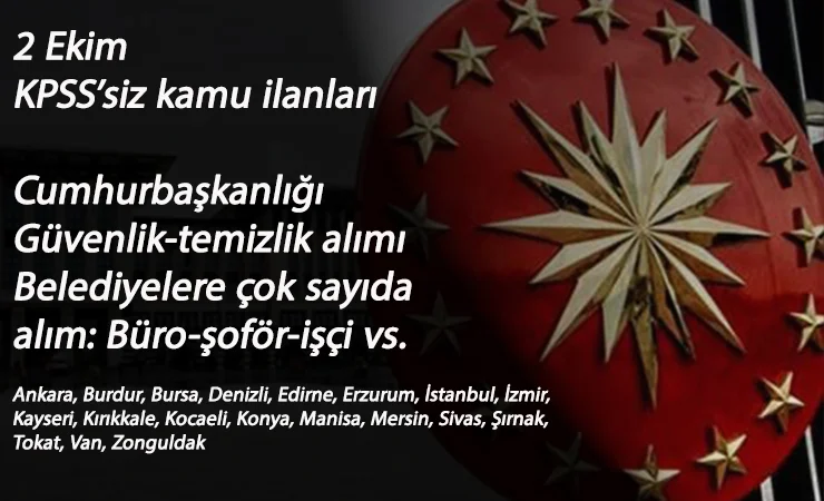 2 Ekim Kamu İlanları: Cumhurbaşkanlığı ve belediyelere KPSS'siz