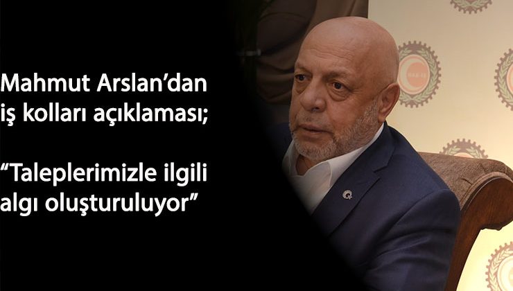 Mahmut Arslan'dan iş kolu açıklaması: 