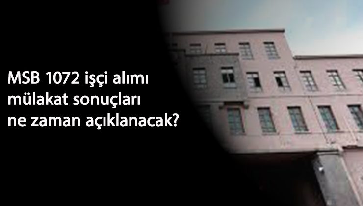 MSB 1072 işçi alımı mülakat sonuçları ne zaman açıklanacak? MSB işçi alım sonuçları nasıl öğrenilir?