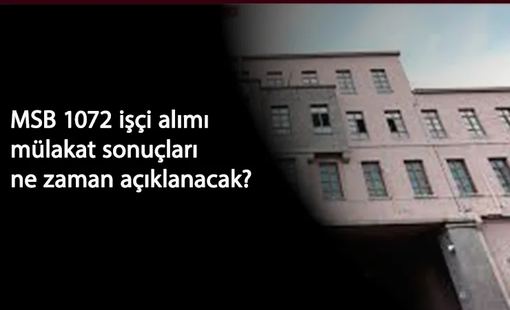 MSB 1072 işçi alımı mülakat sonuçları ne zaman açıklanacak? MSB işçi alım sonuçları nasıl öğrenilir?