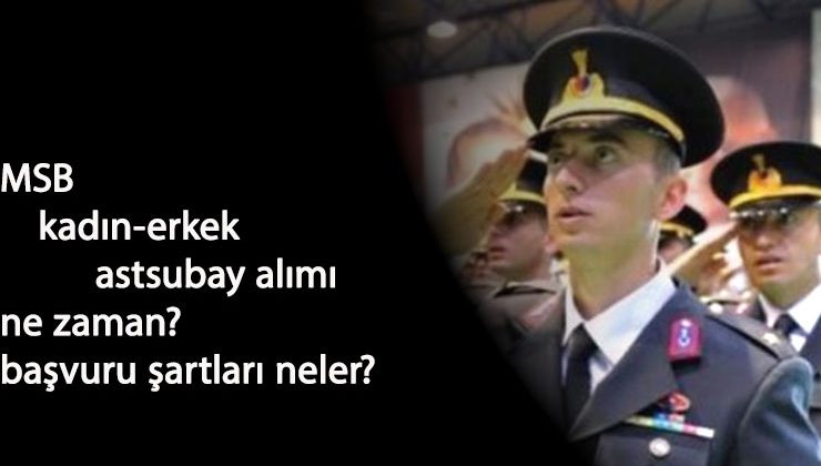 MSB kadın-erkek astsubay alımı ne zaman? Şartları ne olacak?