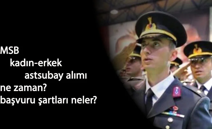 MSB kadın-erkek astsubay alımı ne zaman? Şartları ne olacak?