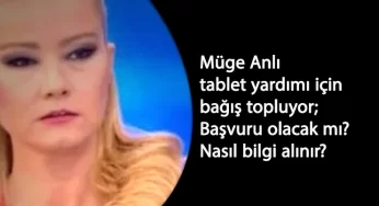 Müge Anlı da tablet yardımı topluyor: Müge Anlı'ya tablet başvurusu nasıl yapılır?
