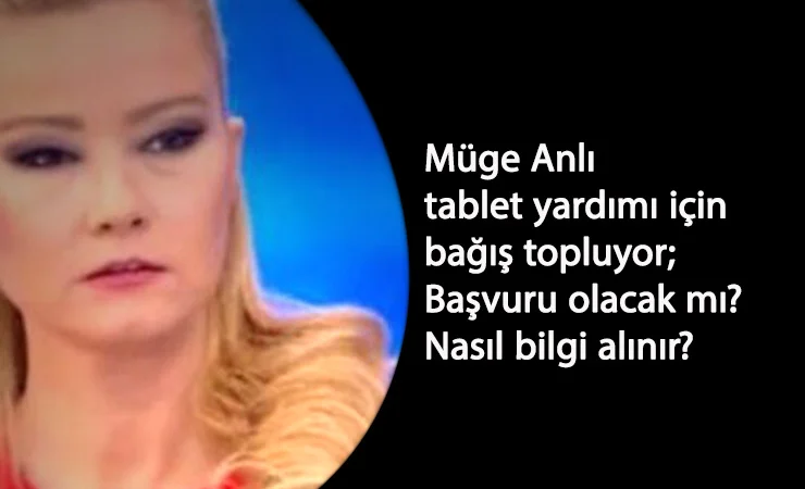 Müge Anlı da tablet yardımı topluyor: Müge Anlı'ya tablet başvurusu nasıl yapılır?