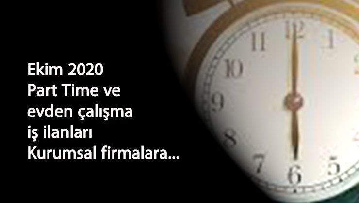 Güncel part time ve evden çalışma iş ilanları: Ekim 2020 kurumsal firmalara alımlar