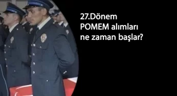27.Dönem POMEM başvuruları ne zaman? Lisans ve Önlisans mezunu polis alımı ne zaman?
