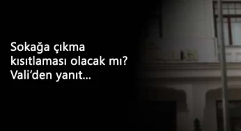 Sokağa çıkma yasağı söylentilerine validen cevap