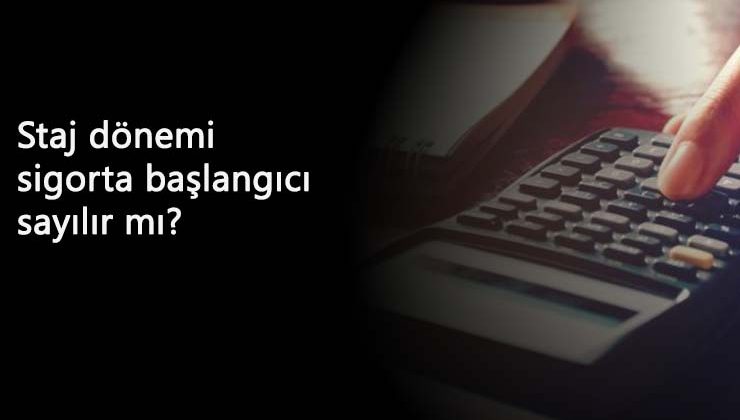 Staj dönemi sigorta başlangıcı sayılır mı?