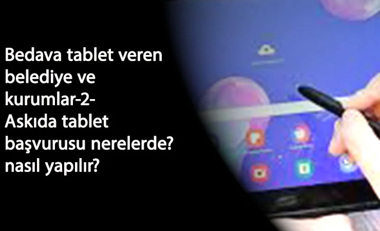 Tablet PC yardımı yapan kurumlar ve belediyeler: Askıda tablet başvurusu alan belediyeler
