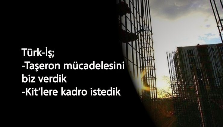 Türk-İş: Taşeron mücadelesi bizimle başladı