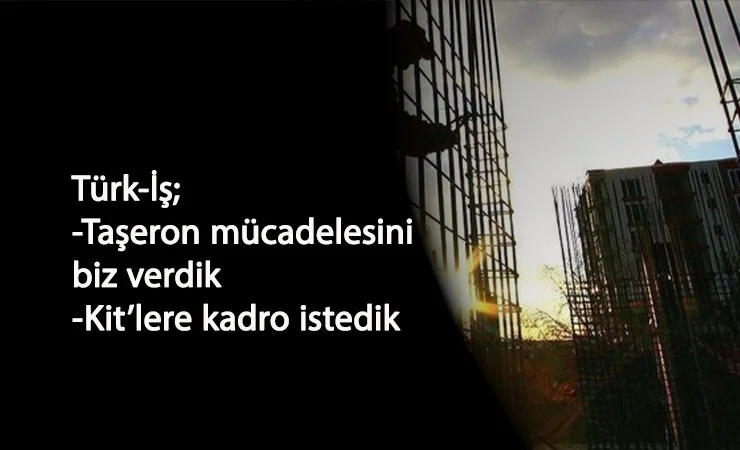 Türk-İş: Taşeron mücadelesi bizimle başladı