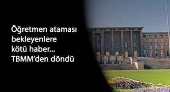Atama bekleyen öğretmenlere kötü haber TBMM'den