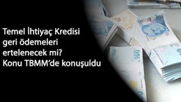 Temel İhtiyaç Kredisi geri ödemesi ertelenecek mi? Konu TBMM'de