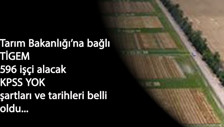 Tarım Bakanlığı'na bağlı Tarım İşletmeleri 596 kamu işçisi alacak