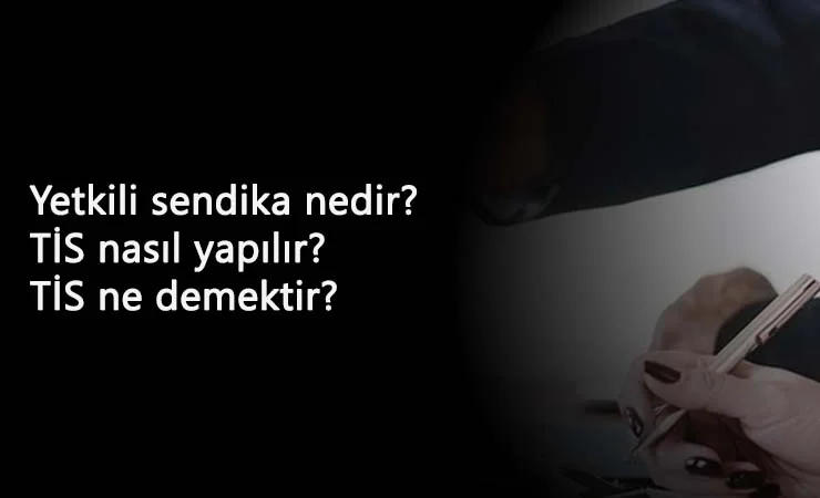 Toplu İş Sözleşmesi nedir? Yetkili sendika ne demektir?