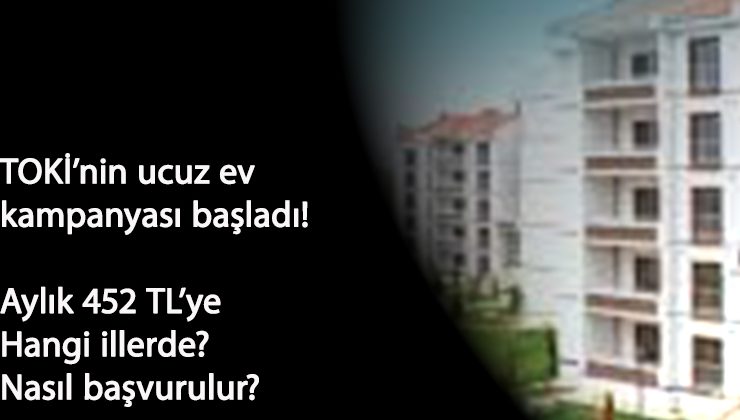 TOKİ'den düşük gelirlilere müjde: Ayda 452 liraya ev sahibi olma kampanyası başladı