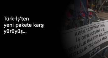 Türk-İş sokaktaydı: "İşçiyi köleleştiren yasayla mücadele edeceğiz"
