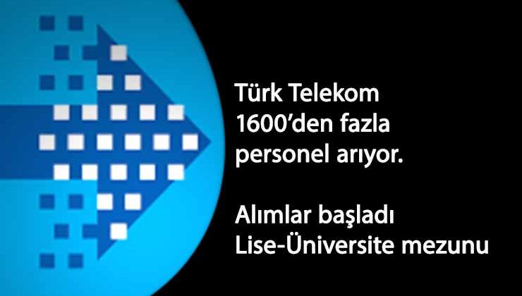 Türk Telekom'dan 1600'den fazla personel alımı: Lise-Üniversite mezunu