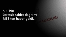MEB 500 bin tablet dağıtımı için sona gelindi: İşte son gelişmeler