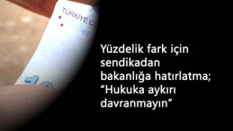 Yüzdelik fark için sendikadan bakanlığa yeni yazı