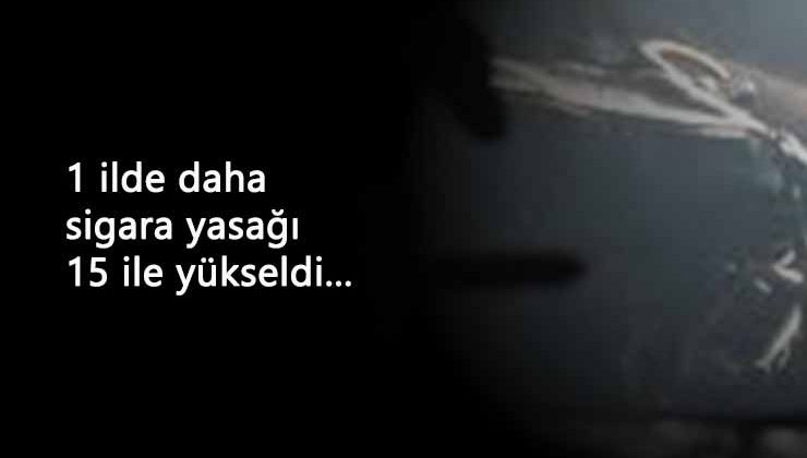 Bir ilimizde daha sigara yasağı: 15 ilde sigara yasakları geldi