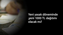 Yeni yasaklar ile yeni 1000 TL pandemi sosyal destek beklentisi başladı